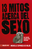 13 Mitos acerca del Sexo: Hay muchos cuentos para desechar 1954149301 Book Cover