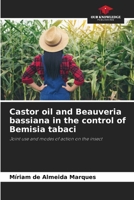 Castor oil and Beauveria bassiana in the control of Bemisia tabaci: Joint use and modes of action on the insect 6206317307 Book Cover