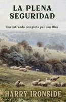 La plena seguridad: Encontrando completa paz con Dios 1942423519 Book Cover