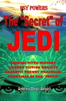 The "secret" of Jedi: ORIGINS MYTH HISTORY SCIENCE FICTION REALITY ANATOMY THEORY PRACTICAL EXERCISES OF THE "FORCE" B083XTGV51 Book Cover