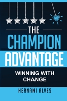 The Champion Advantage: Winning With Change 1733779167 Book Cover