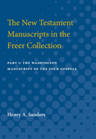 New Testament Manuscripts in the Freer Collection: Part I. the Washington Manuscript of the Four Gospels 0472751913 Book Cover