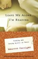 Leave Me Alone, I'm Reading: Finding and Losing Myself in Books 0375709037 Book Cover