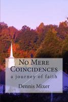 No Mere Coincidences: a journey of faith 1502560399 Book Cover