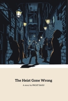 The Heist Gone Wrong: A Detective's Battle Against Crime and Betrayal B0F9T65KSR Book Cover
