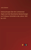 Untersuchungen über den Lichtwechsel Algols nach den Mannheimer Beobachtungen von Professor Schönfeld in den Jahren 1869 bis 1875 (German Edition) 3368393421 Book Cover