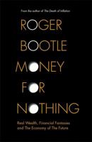 Money for Nothing: Real Wealth, Financial Fantasies and the Economy of the Future 1857882830 Book Cover