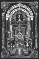 The Secrets Of The Rosicrucians (Mysteries Unveiled) B0CJH45WF2 Book Cover