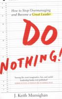 Do Nothing!: How to Stop Overmanaging and Become a Great Leader. by Keith Murningham 067092198X Book Cover