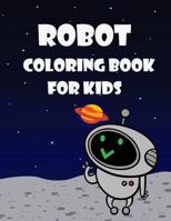 Robot Coloring Book For Kids: Kids Coloring Book with Fun, Easy, and Relaxing Coloring Pages (Children's coloring books) 1717136354 Book Cover