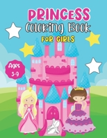 Princess Coloring Book for Girls Ages 3-9: Cute Princess Themed Book Filled With Castles, Crowns, Unicorns and Pups to Color – Great Gift for Kids B08Y49J2QL Book Cover