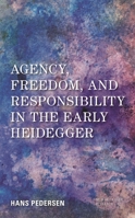 Agency, Freedom, and Responsibility in the Early Heidegger 1786612550 Book Cover
