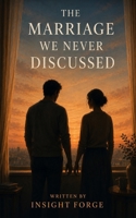 The Marriage We Never Discuss: Honest story about communication, shame, and rediscovery. B0HB6ZTDJ9 Book Cover