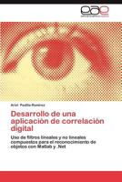 Desarrollo de una aplicación de correlación digital: Uso de filtros lineales y no lineales compuestos para el reconocimiento de objetos con Matlab y .Net 3659013331 Book Cover