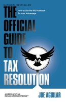 The Official Guide to Tax Resolution: How to Use the IRS Rulebook to Your Advantage 1956220909 Book Cover