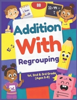 Addition With Regrouping: Master Addition with Regrouping | Step-by-Step Practice for Math Success in Grades 1-3 B0F3XB3VCH Book Cover