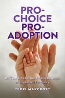 Pro-Choice Pro-Adoption: It's Time for a Loving, Positive Response to Unplanned Pregnancy 1735753467 Book Cover