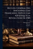 Recueil GÃ(c)nÃ(c)ral Des Anciennes Lois Françaises, Depuis L'an 420 Jusqu'Ã La RÃ(c)volution De 1789 (French Edition) 1024841367 Book Cover