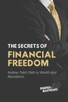 The Secrets of Financial Freedom: Andrew Tate's Path to Wealth and Abundance B0C9SJJQRD Book Cover