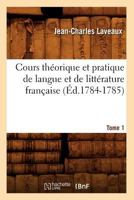 Cours Théorique Et Pratique de Langue Et de Littérature Française. Tome 1 2012534333 Book Cover