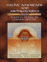 Native Americans and Archaeologists: Stepping Stones to Common Ground 0761989013 Book Cover