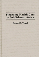 Financing Health Care in Sub-Saharan Africa (Contributions in Afro-American & African Studies) 031328993X Book Cover