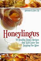Honeylingus: 50 Healthy Honey Recipes That Will Leave You Begging for More 1502971429 Book Cover