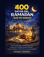 400 Datos Del Ramadán Que No Sabías: Historia Sorprendente, Profundidad Espiritual, Conocimientos De Salud, Prácticas Culturales Y Lecciones ... Temporada Sagrada De Ayuno. (Spanish Edition) B0GNS8BWPR Book Cover