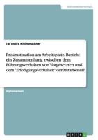 Prokrastination am Arbeitsplatz. Besteht ein Zusammenhang zwischen dem Führungsverhalten von Vorgesetzten und dem "Erledigungsverhalten" der Mitarbeiter? 3656766193 Book Cover