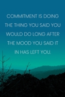 Inspirational Quote Notebook - 'Commitment Is Doing The Thing You Said You Would Do Long After The Mood You Said It In Has Left You.': Medium ... Diary, 110 page, Lined, 6x9 (15.2 x 22.9 cm) 1686980086 Book Cover