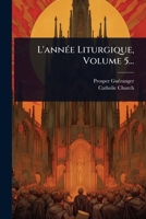 L'annÃ(c)e Liturgique, Volume 5... (French Edition) 1024918777 Book Cover