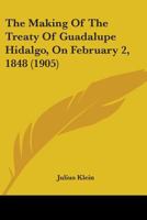 The Making Of The Treaty Of Guadalupe Hidalgo, On February 2, 1848 0548618011 Book Cover