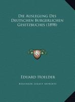 Die Auslegung Des Deutschen Burgerlichen Gesetzbuches 1169527469 Book Cover