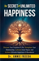 The SECRETS of UNLIMITED HAPPINESS: Discover your Purpose of Life, Strengthen your Relationship, Cultivate Inner Peace and Achieve Ultimate Happiness and abundance B0DQPY7XX7 Book Cover