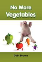 No More Vegetables 1105611493 Book Cover