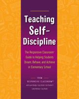 Teaching Self-Discipline: The Responsive Classroom Guide to Helping Students Dream, Behave, and Achieve in Elementary School 1892989913 Book Cover