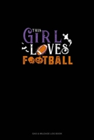 This Girl Loves Football: Gas & Mileage Log Book 1677951990 Book Cover