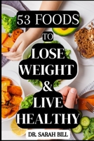 53 Foods to Lose Weight & Live Healthy: Simply Lose Weight by Eating the Right Foods B0F7B1YB74 Book Cover