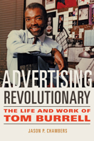 Advertising Revolutionary: The Life and Work of Tom Burrell 025204553X Book Cover