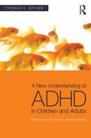 A New Understanding of ADHD in Children and Adults: Executive Function Impairments 0415814251 Book Cover