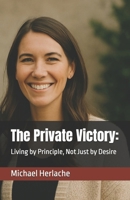 The Private Victory:: Living by Principle, Not Just by Desire B0FHBHMX7J Book Cover