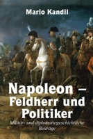 Napoleon – Feldherr und Politiker (German Edition) 1304528634 Book Cover