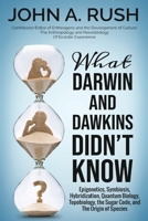 What Darwin and Dawkins Didn't Know: Epigenetics, Symbiosis, Hybridization, Quantum Biology, Topobiology, the Sugar Code, and the Origin of Species B08F6RYKGG Book Cover