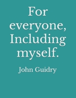 For everyone, Including myself. B08ZQ3NTWK Book Cover