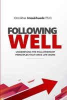 Following Well: Understand The Followership Principles That Make Life Work 0578733129 Book Cover