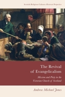 The Revival of Evangelicalism: Mission and Piety in the Victorian Church of Scotland 1474491669 Book Cover