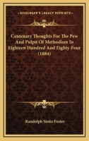 Centenary Thoughts for the Pew and Pulpit of Methodism in Eighteen Hundred and Eighty-Four 1164600478 Book Cover