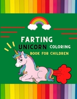 Farting unicorn coloring book for children: Funny collection of magical unicorn farting coloring book for kids, toddlers, preschoolers boys & girls: Fun silly hilarious unicorn for beginners: book for B08PJQ3D7X Book Cover