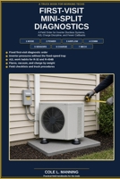 FIRST VISIT MINI SPLIT DIAGNOSTICS: A Field Order for Inverter Ductless Systems, A2L Charge Discipline, and Fewer Callbacks B0HGRKMWMB Book Cover