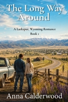 The Long Way Around: A Small Town Christian Romance (The Larkspur, Wyoming Romance Series) B0H9VH8VNL Book Cover